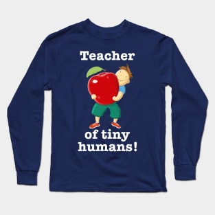 Apple For Teacher Of Tiny Humans Long Sleeve T-Shirt